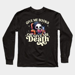 Book Lovers Give Me Books or Give Me Death Grim Reaper Long Sleeve T-Shirt